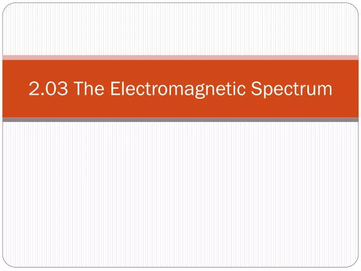 2 03 the electromagnetic spectrum