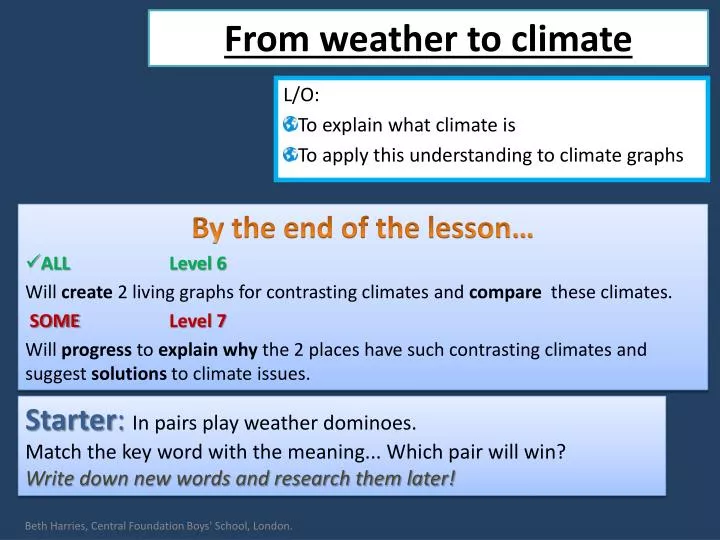 l o to explain what climate is to apply this understanding to climate graphs