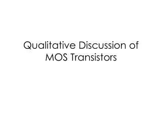 Qualitative Discussion of MOS Transistors