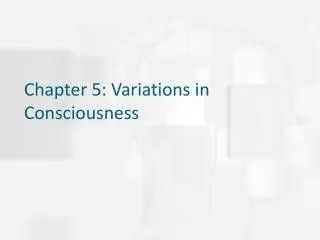 Chapter 5: Variations in Consciousness