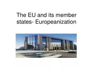 The EU and its member states- Europeanization