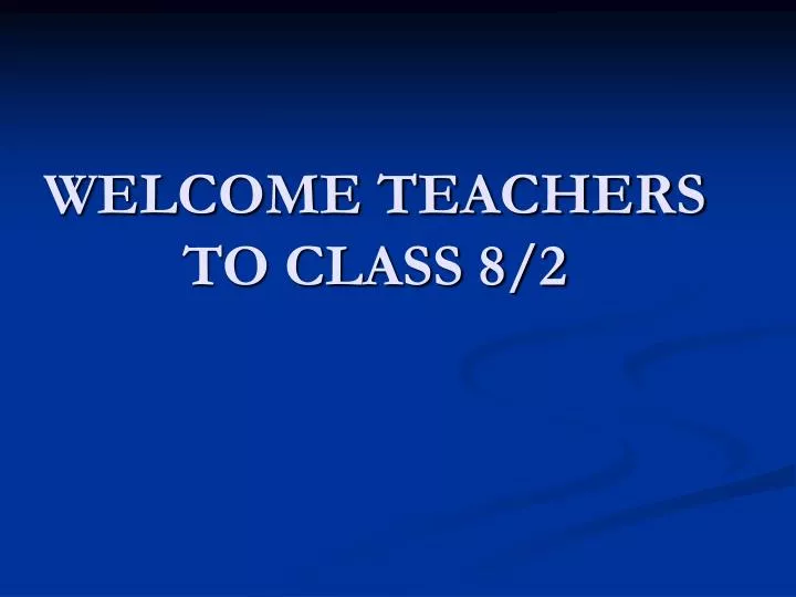 welcome teachers to class 8 2