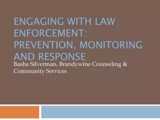 Engaging With Law Enforcement: Prevention, Monitoring and Response