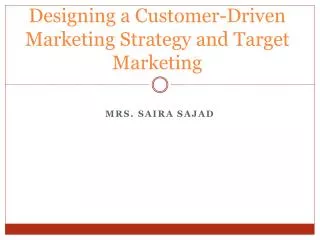 Designing a Customer-Driven Marketing Strategy and Target Marketing