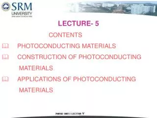 LECTURE- 5 			CONTENTS 	PHOTOCONDUCTING MATERIALS CONSTRUCTION OF PHOTOCONDUCTING