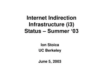 Internet Indirection Infrastructure (i3) Status – Summer ‘03