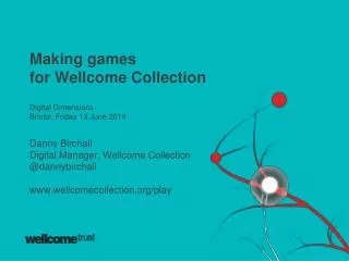 Innovation, Collaboration, Evaluation: Making games for Wellcome Collection