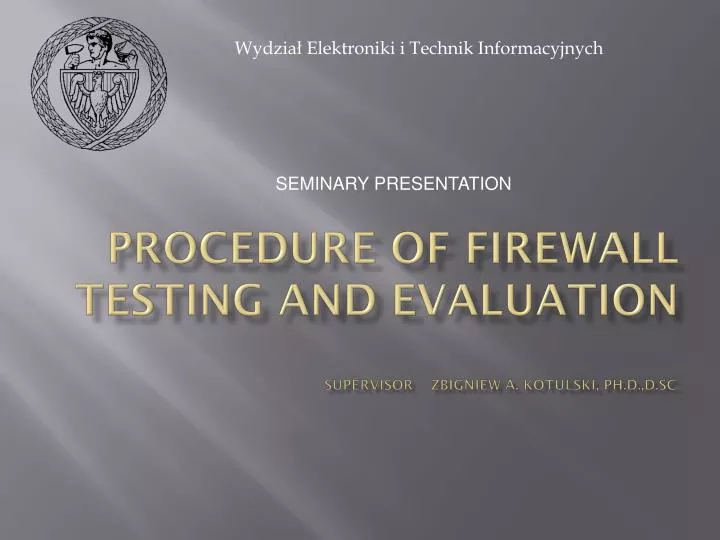 procedure of firewall testing and evaluation supervisor zbigniew a kotulski ph d d sc