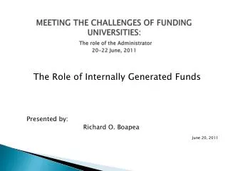 MEETING THE CHALLENGES OF FUNDING UNIVERSITIES: The role of the Administrator 20-22 June, 2011