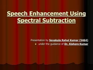 Speech Enhancement Using Spectral Subtraction
