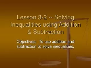 Lesson 3-2 -- Solving Inequalities using Addition &amp; Subtraction