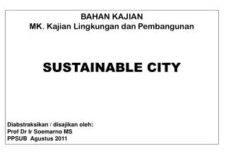 BAHAN KAJIAN MK. Kajian Lingkungan dan Pembangunan SUSTAINABLE CITY