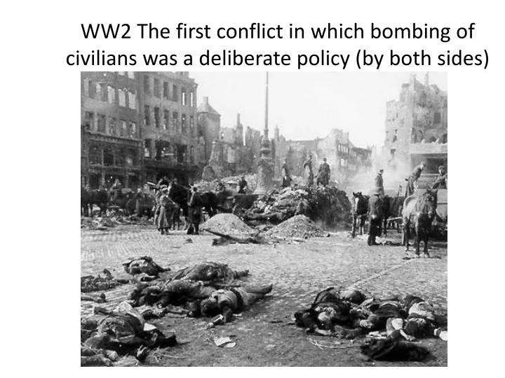ww2 the first conflict in which bombing of civilians was a deliberate policy by both sides