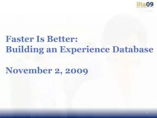 Faster Is Better: Building an Experience Database November 2, 2009
