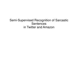 Semi-Supervised Recognition of Sarcastic Sentences in Twitter and Amazon