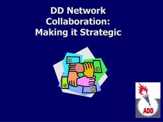 DD Network Collaboration: Making it Strategic