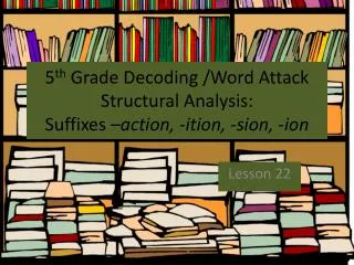 5 th grade decoding word attack structural analysis suffixes action ition sion ion