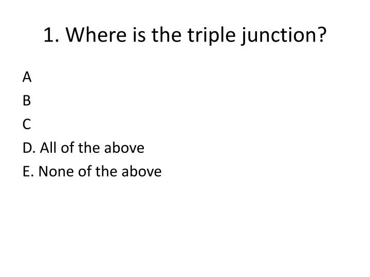 1 where is the triple junction