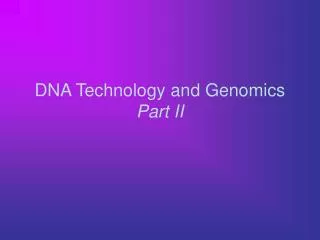 DNA Technology and Genomics Part II