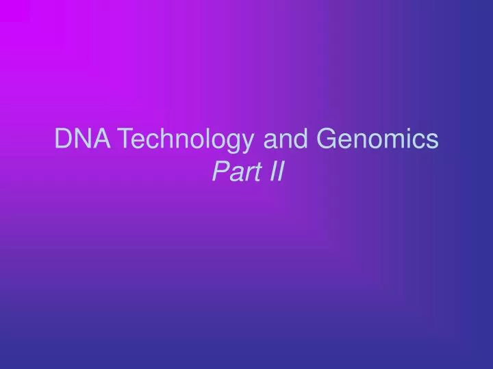 dna technology and genomics part ii