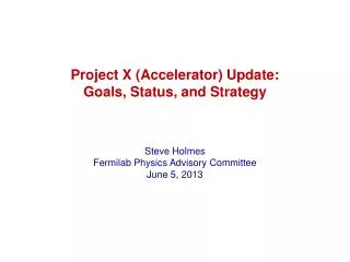 Project X (Accelerator) Update: Goals, Status, and Strategy