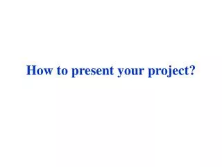 How to present your project?