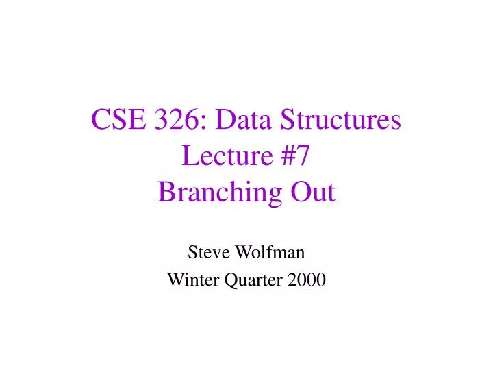 cse 326 data structures lecture 7 branching out