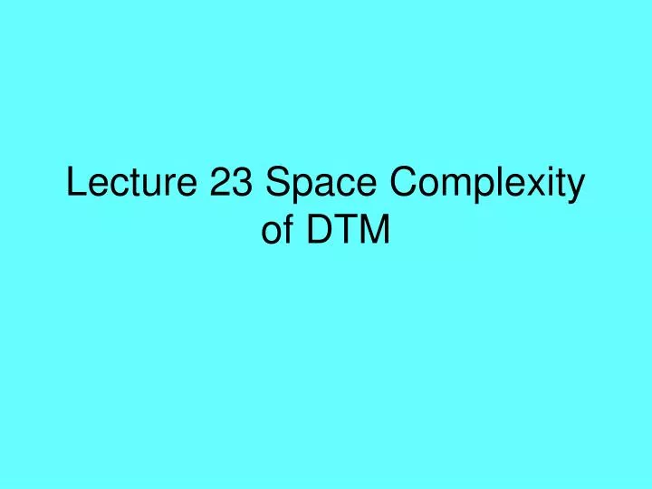 lecture 23 space complexity of dtm