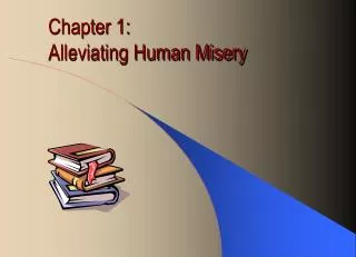 Chapter 1: Alleviating Human Misery