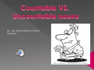 Countable VS. Uncountable nouns