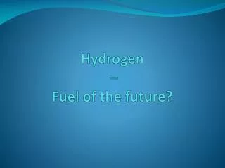 Hydrogen – Fuel of the future ?