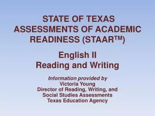 STATE OF TEXAS ASSESSMENTS OF ACADEMIC READINESS (STAAR TM ) English II Reading and Writing
