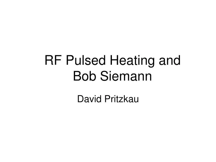 rf pulsed heating and bob siemann