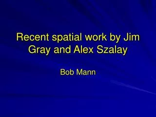 Recent spatial work by Jim Gray and Alex Szalay