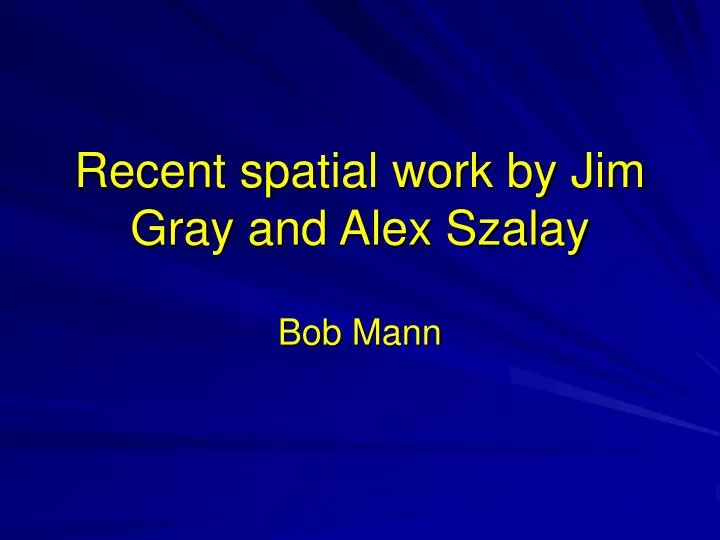 recent spatial work by jim gray and alex szalay