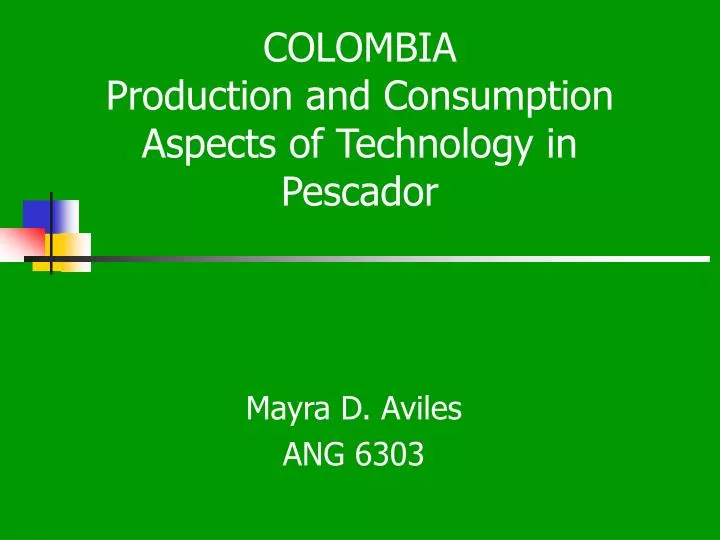 colombia production and consumption aspects of technology in pescador