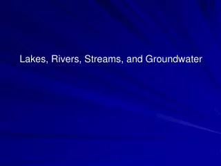 Lakes, Rivers, Streams, and Groundwater
