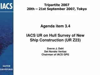 Agenda item 3.4 IACS UR on Hull Survey of New Ship Construction (UR Z23) Sverre J. Dahl