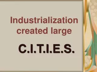 industrialization created large
