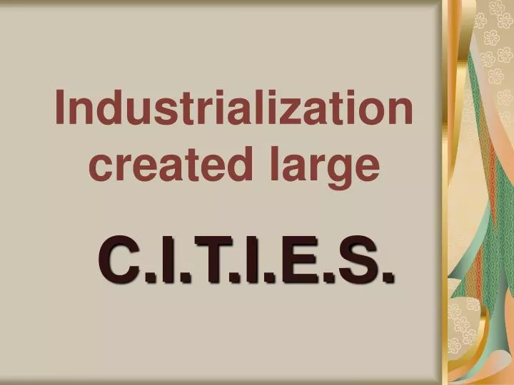 industrialization created large