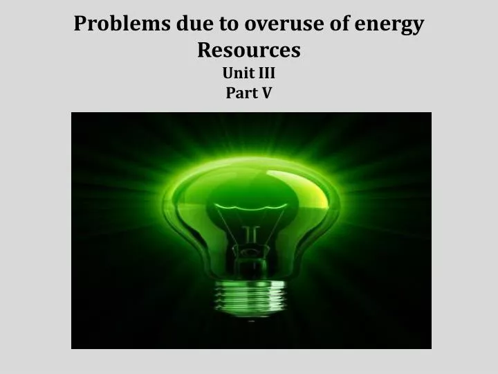 problems due to overuse of energy resources unit iii part v