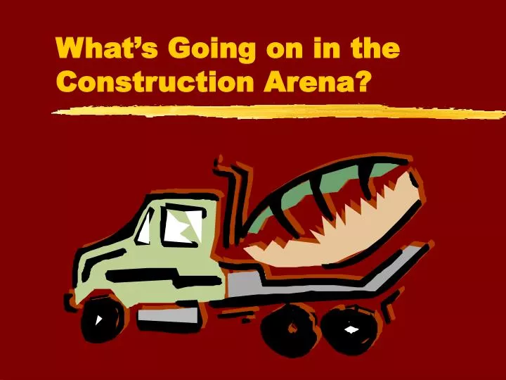 what s going on in the construction arena