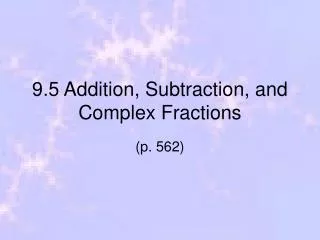 9.5 Addition, Subtraction, and Complex Fractions