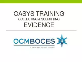 Oasys TRAINING COLLECTING &amp; SUBMITTING EVIDENCE