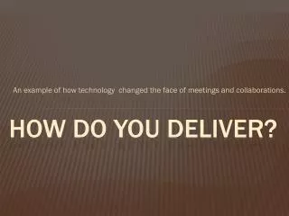 How Do You Deliver?