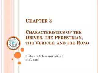 Chapter 3 Characteristics of the Driver. the Pedestrian, the Vehicle. and the Road