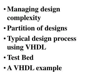 Managing design complexity Partition of designs Typical design process using VHDL Test Bed