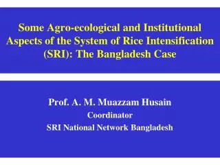 Prof. A. M. Muazzam Husain Coordinator SRI National Network Bangladesh