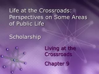 Life at the Crossroads: Perspectives on Some Areas of Public Life Scholarship