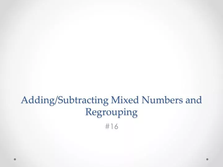adding subtracting m ixed numbers and regrouping